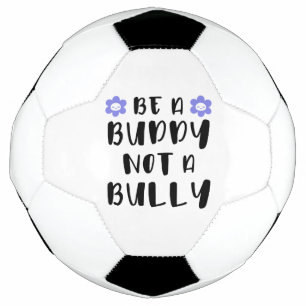 Be a buddy Not a bully Soccer Ball
