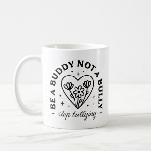 Be a buddy not a bully Stop bullying Coffee Mug