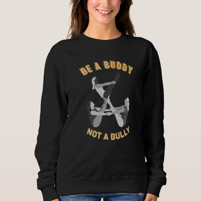 be a buddy not a bully sweatshirt (Front)
