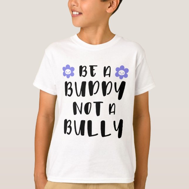 Be a buddy Not a bully T-Shirt (Front)