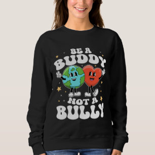 Be A Buddy Not A Bully Teacher Kind Unity Day Kind Sweatshirt
