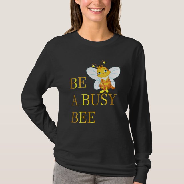 Be A Busy Bee Quote T-Shirt (Front)