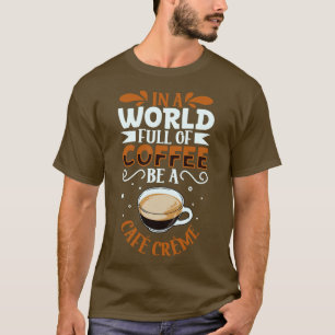 Be a Caf Crme coffee lover T-Shirt