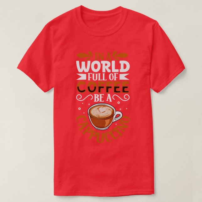 Be a Cappuccino coffee lover T-Shirt (Design Front)