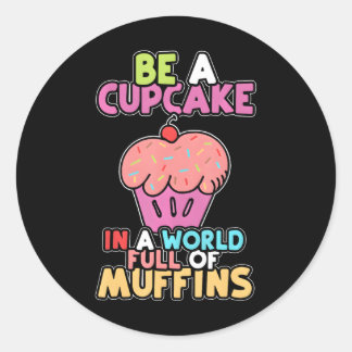 Be A Cupcake In A World Of Muffins Cute Cupcakes Classic Round Sticker
