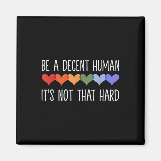 Be A Decent Human Its Not That Hard _1  Magnet (Front)