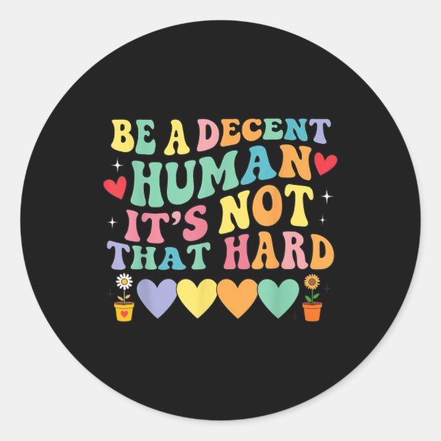 Be A Decent Human Its Not That Hard Hearts  Classic Round Sticker (Front)