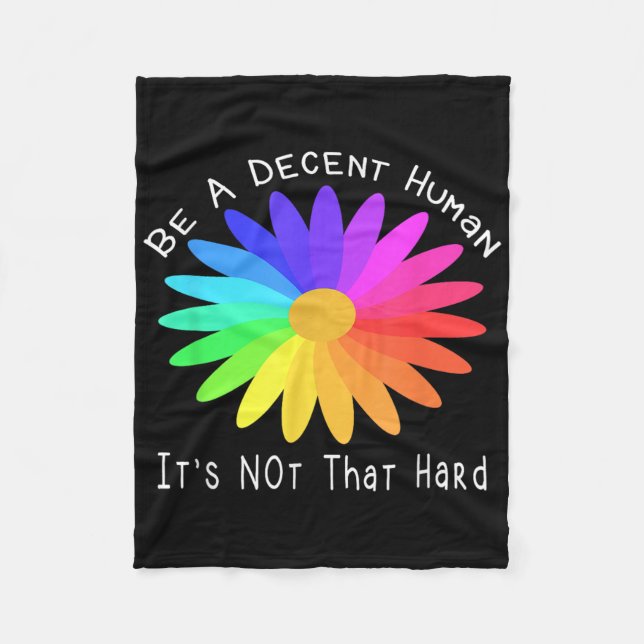 Be A Decent Human Its Not That Hard Quote Design  Fleece Blanket (Front)