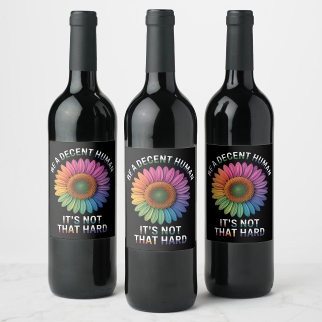  Be A Decent Human It's Not That Hard Wine Label (Bottles)