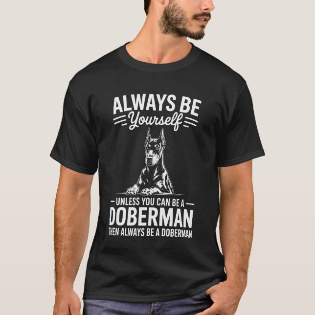 Be A Doberman Funny Doberman T-Shirt (Front)