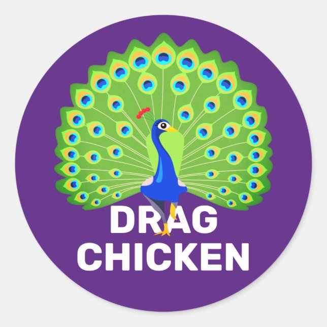 Be a Drag Chicken! Funny Drag Queen Peacock Classic Round Sticker (Front)