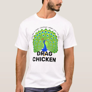 Be a Drag Chicken! Funny Drag Queen Peacock T-Shirt