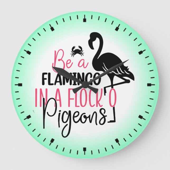 Be A Flamingo In A Flock O Pigeons-27308 Large Clock (Front)