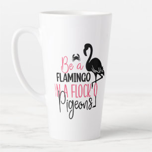 Be A Flamingo In A Flock O Pigeons-27308 Latte Mug