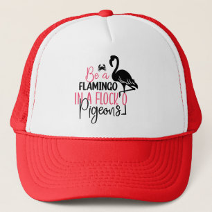 Be A Flamingo In A Flock O Pigeons-27308 Trucker Hat