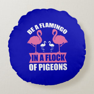 Be A Flamingo In A Flock Of Pigeons-18716 Round Cushion