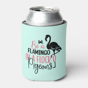 Be A Flamingo In A Flock of Pigeons-27308 Can Cooler