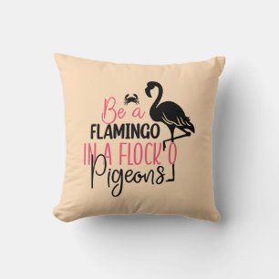 Be A Flamingo In A Flock of Pigeons-27308 Cushion