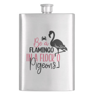 Be A Flamingo In A Flock of Pigeons-27308 Hip Flask