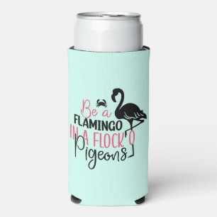 Be A Flamingo In A Flock of Pigeons-27308 Seltzer Can Cooler