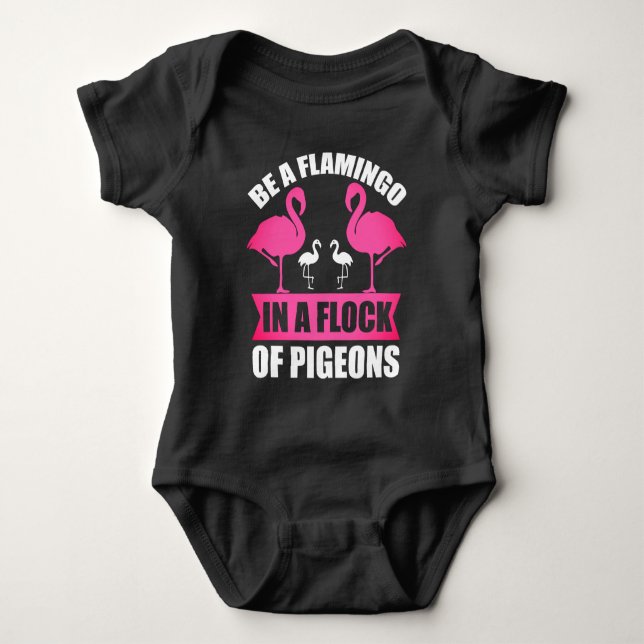 Be A Flamingo In A Flock Of Pigeons Baby Bodysuit (Front)