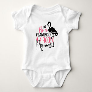 Be A Flamingo In A Flock of Pigeons Baby Bodysuit
