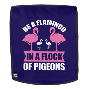 Be A Flamingo In A Flock Of Pigeons Backpack