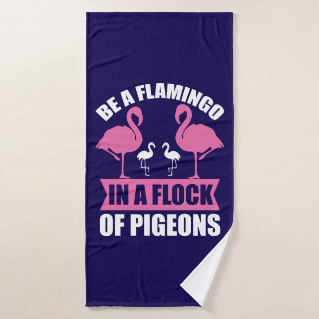 Be A Flamingo In A Flock Of Pigeons Bath Towel (Bath Towel)