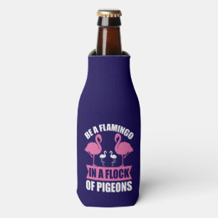 Be A Flamingo In A Flock Of Pigeons Bottle Cooler