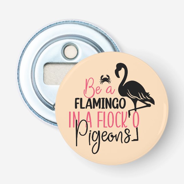 Be A Flamingo In A Flock of Pigeons Bottle Opener (Front)