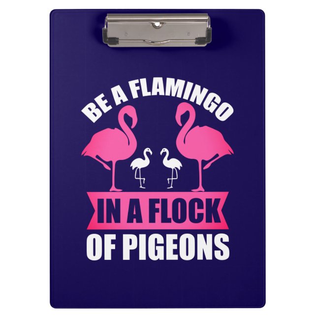 Be A Flamingo In A Flock Of Pigeons Clipboard (Front)