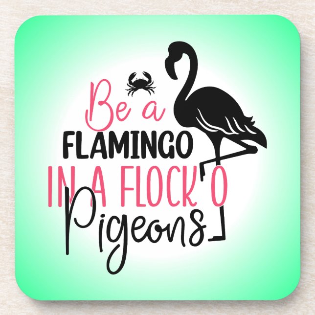 Be A Flamingo In A Flock of Pigeons Coaster (Front)