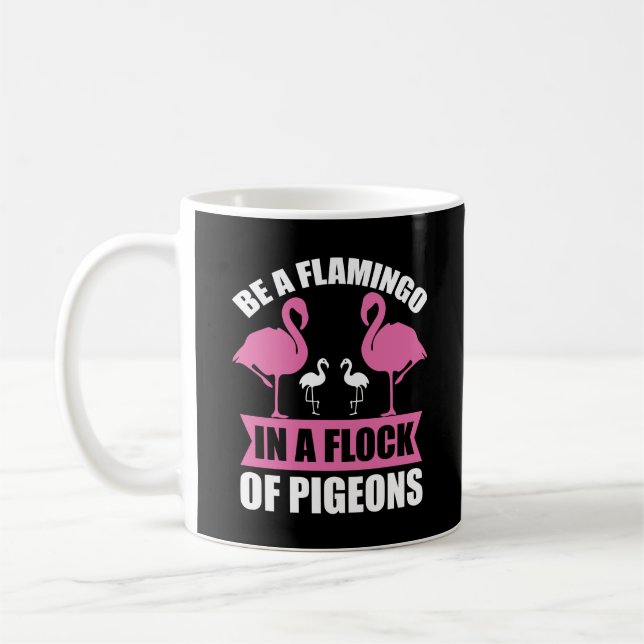 Be A Flamingo In A Flock Of Pigeons Coffee Mug (Left)
