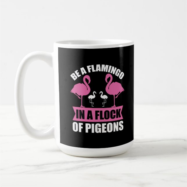 Be A Flamingo In A Flock Of Pigeons Coffee Mug (Left)