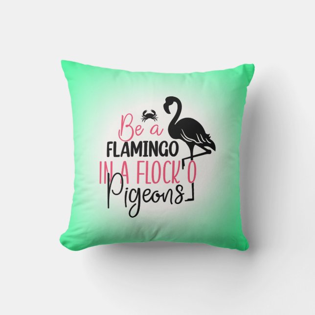Be A Flamingo In A Flock of Pigeons Cushion (Front)