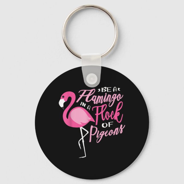 Be a flamingo in a flock of pigeons for an Flaming Key Ring (Front)