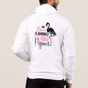 Be A Flamingo In A Flock of Pigeons Hoodie