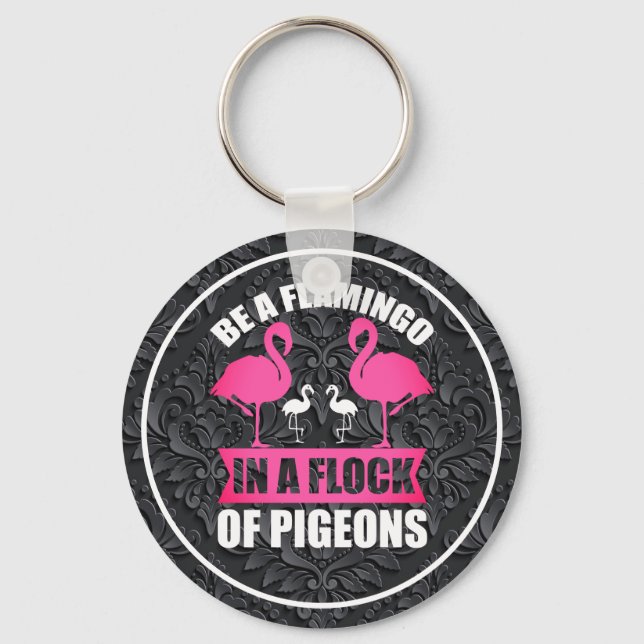 Be A Flamingo In A Flock Of Pigeons Key Ring (Front)