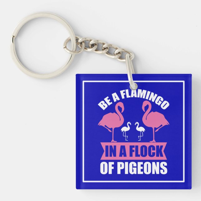 Be A Flamingo In A Flock Of Pigeons Key Ring (Front)