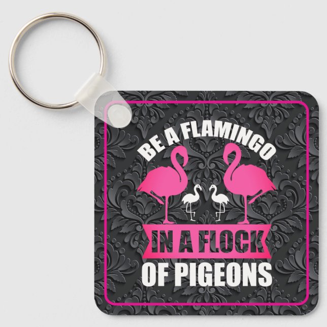 Be A Flamingo In A Flock Of Pigeons Key Ring (Front)