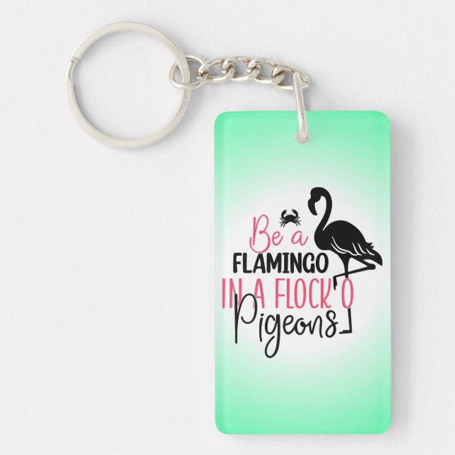 Be A Flamingo In A Flock of Pigeons Key Ring (Front)