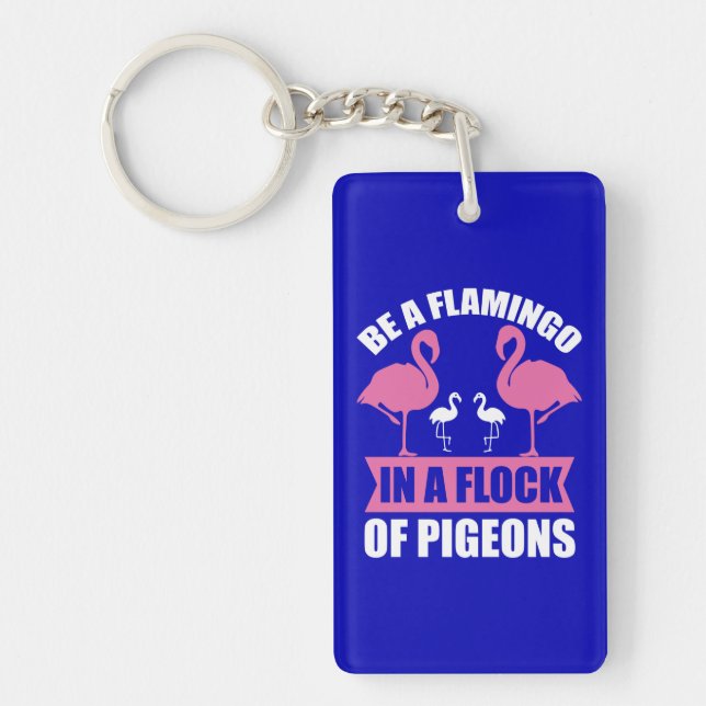 Be A Flamingo In A Flock Of Pigeons Key Ring (Front)