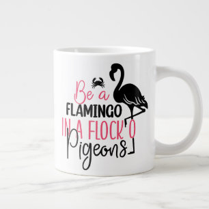 Be A Flamingo In A Flock of Pigeons Large Coffee Mug