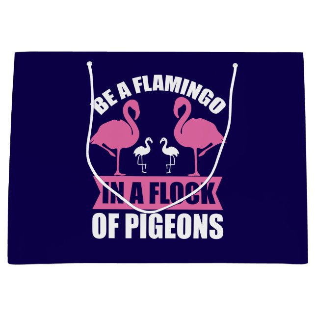 Be A Flamingo In A Flock Of Pigeons Large Gift Bag (Front)