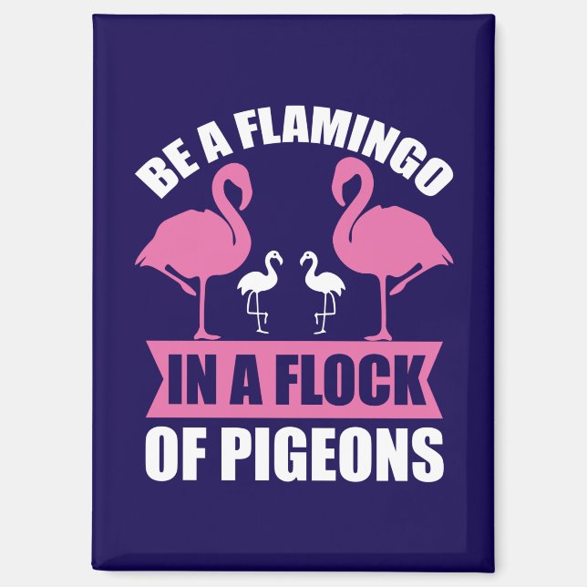Be A Flamingo In A Flock Of Pigeons Magnet (Front)