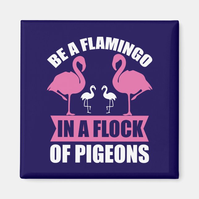 Be A Flamingo In A Flock Of Pigeons Magnet (Front)