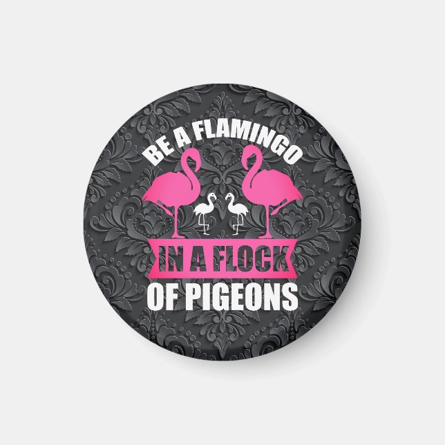 Be A Flamingo In A Flock Of Pigeons Magnet (Front)