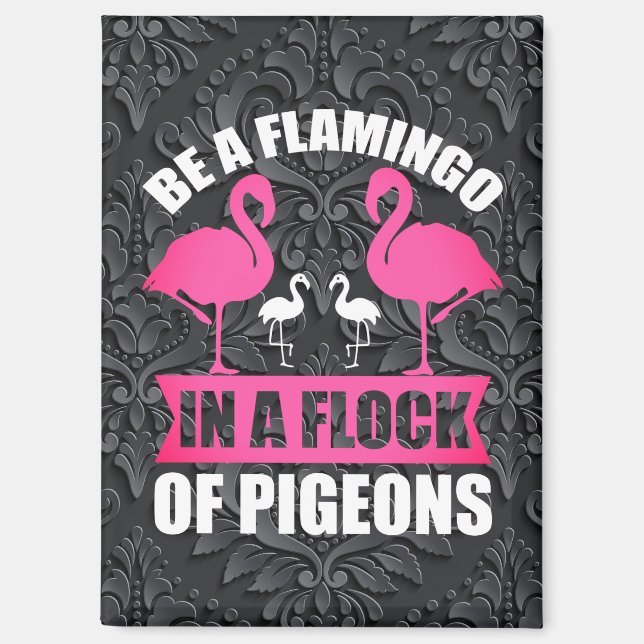 Be A Flamingo In A Flock Of Pigeons Magnet (Front)