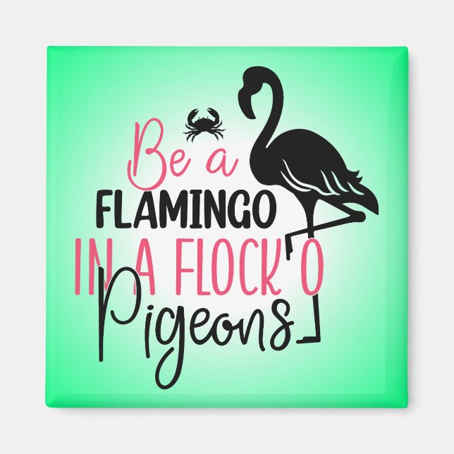 Be A Flamingo In A Flock of Pigeons Magnet (Front)