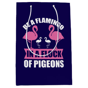 Be A Flamingo In A Flock Of Pigeons Medium Gift Bag